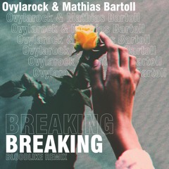 Ovylarock & Mathias Bartoll - Breaking (Bloodlike Remix)