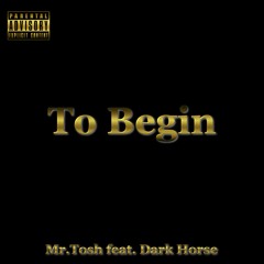 Mr.Tosh - To Begin feat. Dark Horse