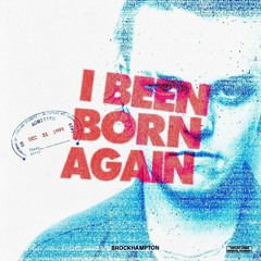 BROCKHAMPTON - I BEEN BORN AGAIN
