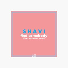 Shavi - Find Somebody (feat. Alexandra Sirard)