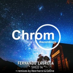 [CHROM031] Fernando Lagreca - Shed 14 EP + remixes by EdOne & Heerhorst