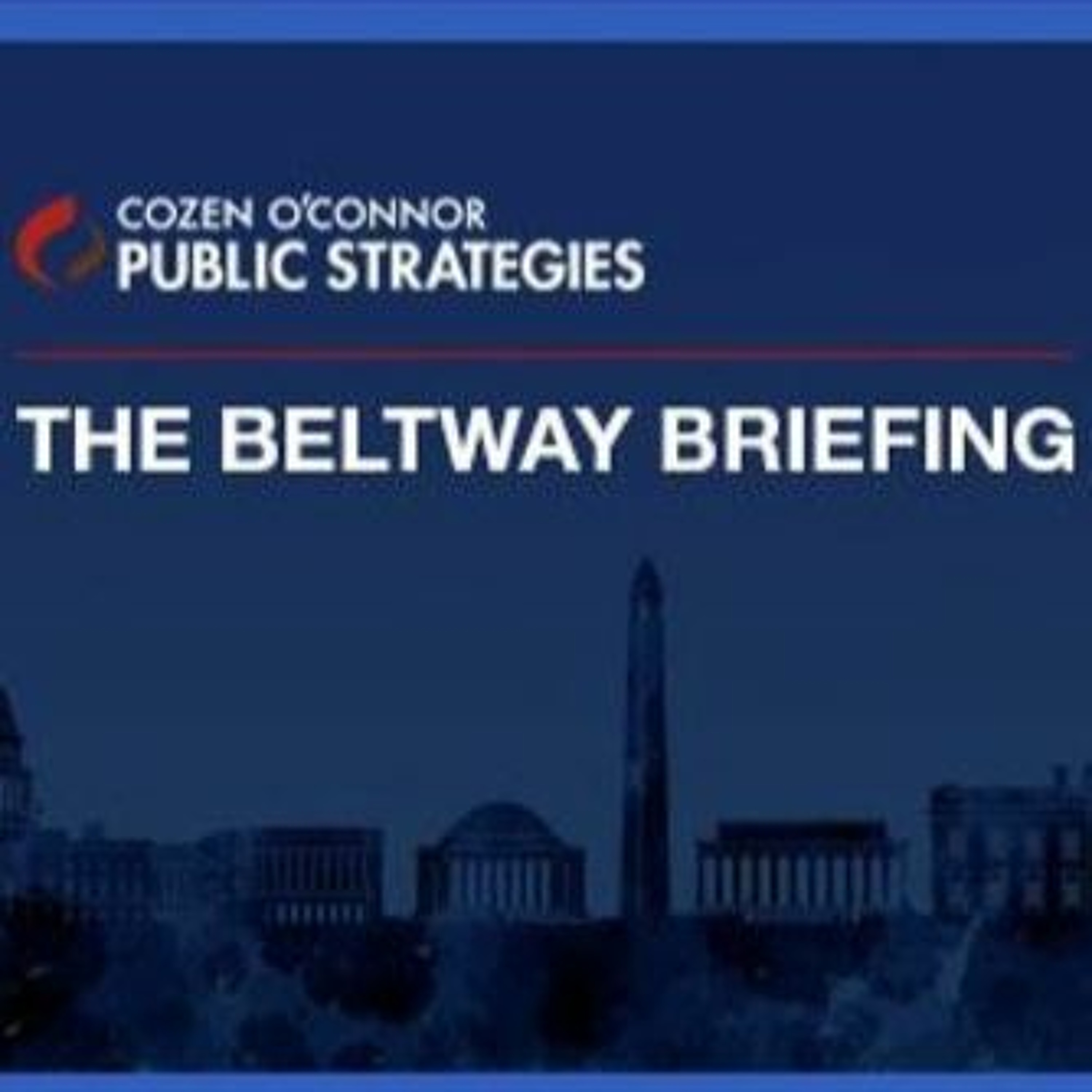 Cozen O’Connor Public Strategies - The Beltway Briefing