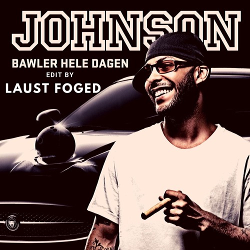 Johnson - Bawler Hele Dagen (Laust Foged Edit)
