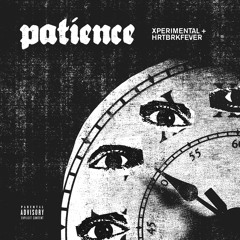 Xperimental - Patience (feat. HRTBRKFEVER)