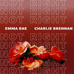 Not Right - Emma Rae & Charlie Brennan