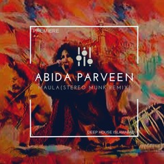 PREMIERE- Abida Parveen - Maula (STEREO MUNK Remix)
