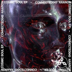 Aaaron - 'Cosmic Soul'EP(connected 045) Release Date -September 27th
