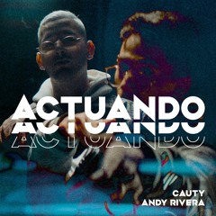 Cauty Ft. Andy Rivera - Actuando