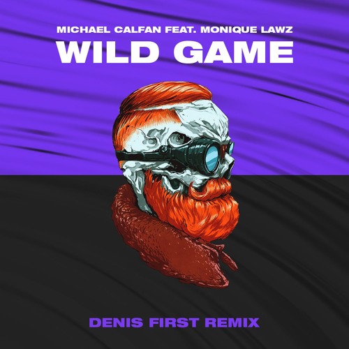 Michael Calfan Feat. Monique Lawz - Wild Game (Denis First Remix) [FREE DOWNLOAD]