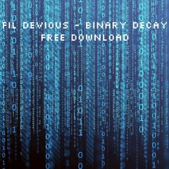 Fil Devious - Binary Decay (FREE DOWNLOAD)