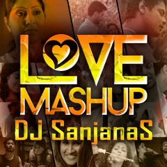 Love Mashup 2019 - DJ SanjanaS