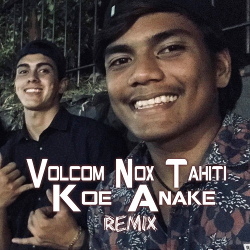 Koe Anake - Kaley Birthday ( VolcomNoxTahiti Remix ) 2020
