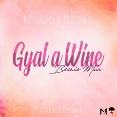 Mikado & Natoxie - Gyal a Wine Ft Beenie Man (Sacrilège Riddim) 2019