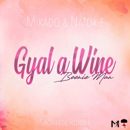 Mikado & Natoxie - Gyal a Wine Ft Beenie Man (Sacrilège Riddim) 2019