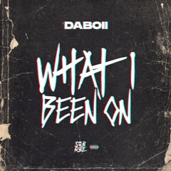 DABOII - "WHAT I BEEN ON" (Prod. by Lil Reece)