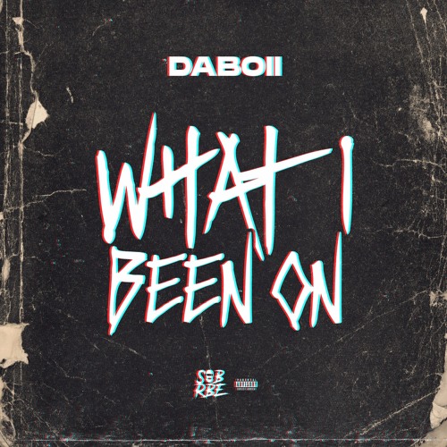 DABOII - "WHAT I BEEN ON" (Prod. by Lil Reece)