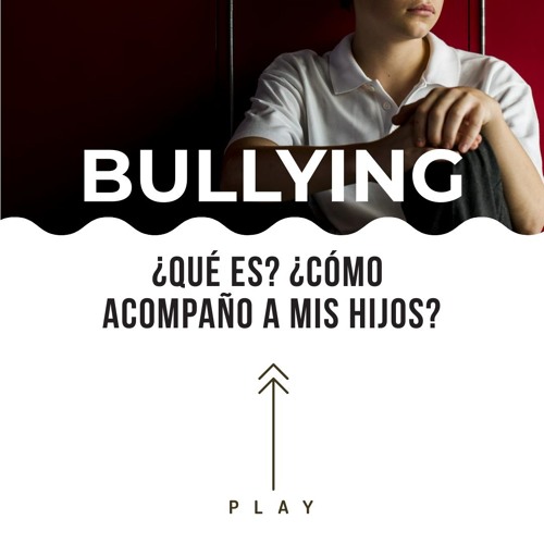 Bullying - ¿Qué es? ¿Cómo acompaño a mis hijos?