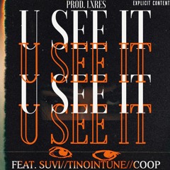 U SEE IT (feat. SUVI // TINOINTUNE // COOP)