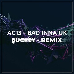 AC13 - Bad Inna UK (Buckey Remix) [FREE DOWNLOAD]