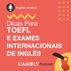 Ep.24 - Dicas para exames internacionais de inglês: TOEFL
