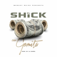 El Shick - Con Gomita - Prodby La Greña