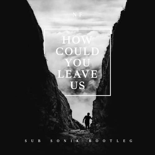 How Could You Leave Us (Sub Sonik bootleg)