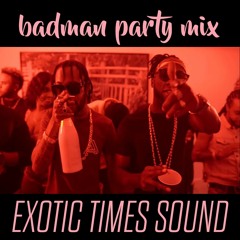 BADMAN PARTY MIX 2019 - EXOTIC TIMES SOUND