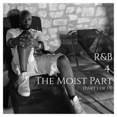 R&B 4 The Moist (Part 1 of 15)