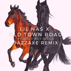 Lil Nas X-Old Town Road ft. Billy Ray Cirus(Bazzaxe Remix)