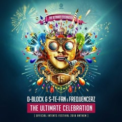 D-Block & S-Te-Fan & Frequencerz - The Ultimate Celebration (Intents Festival 2018 Anthem)