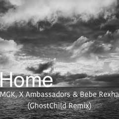 Home - MGK, X Ambassadors & Bebe Rexha (GhostChild Remix)