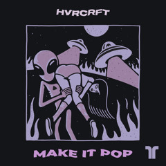 HVRCRFT - Make It Pop