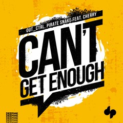 Out_Ctrl & Pirate Snake feat. Cherry - Can't Get Enough (Original Mix)