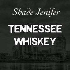 Tennessee Whiskey (Shade Jenifer Cover)