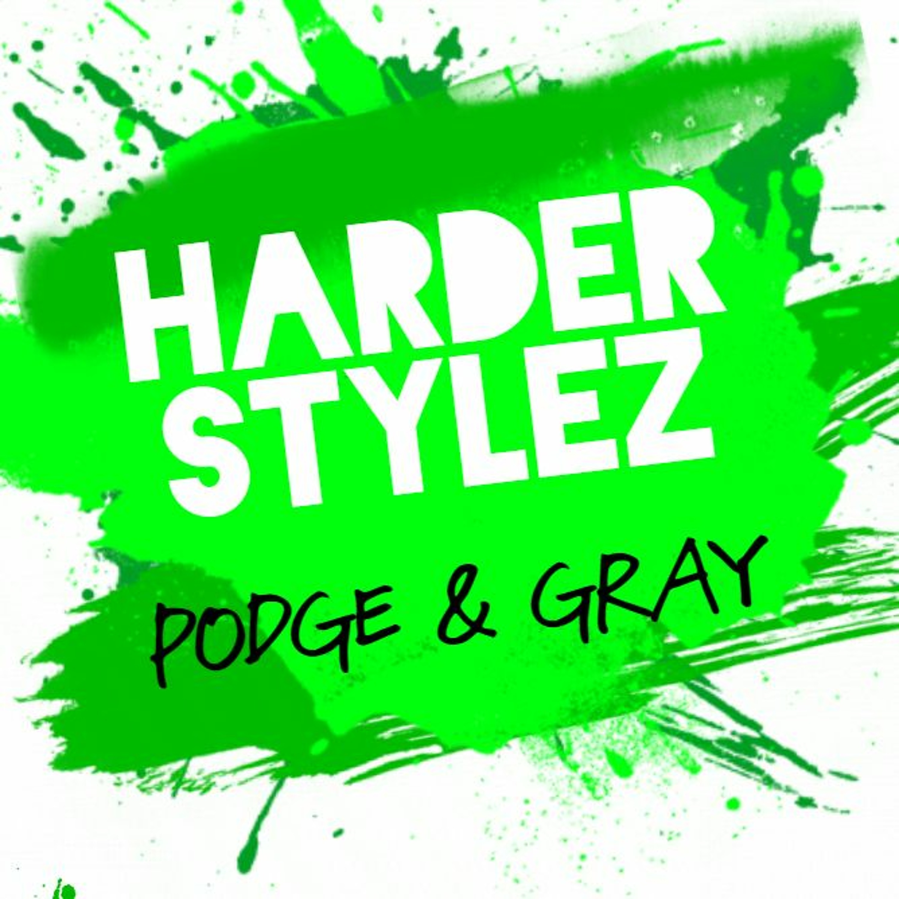 Podge & Gray - Harder Stylezzz - 27.9.19 episode artwork