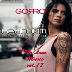 Dj Gorro - We Love Music Vol. 17 @ Bedroom Premium