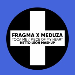 FRAGMA X MEDUZA - TOCA ME & PIECE OF MY HEART (NETTO LEON MASHUP) / FREE BOTON COMPRAR/