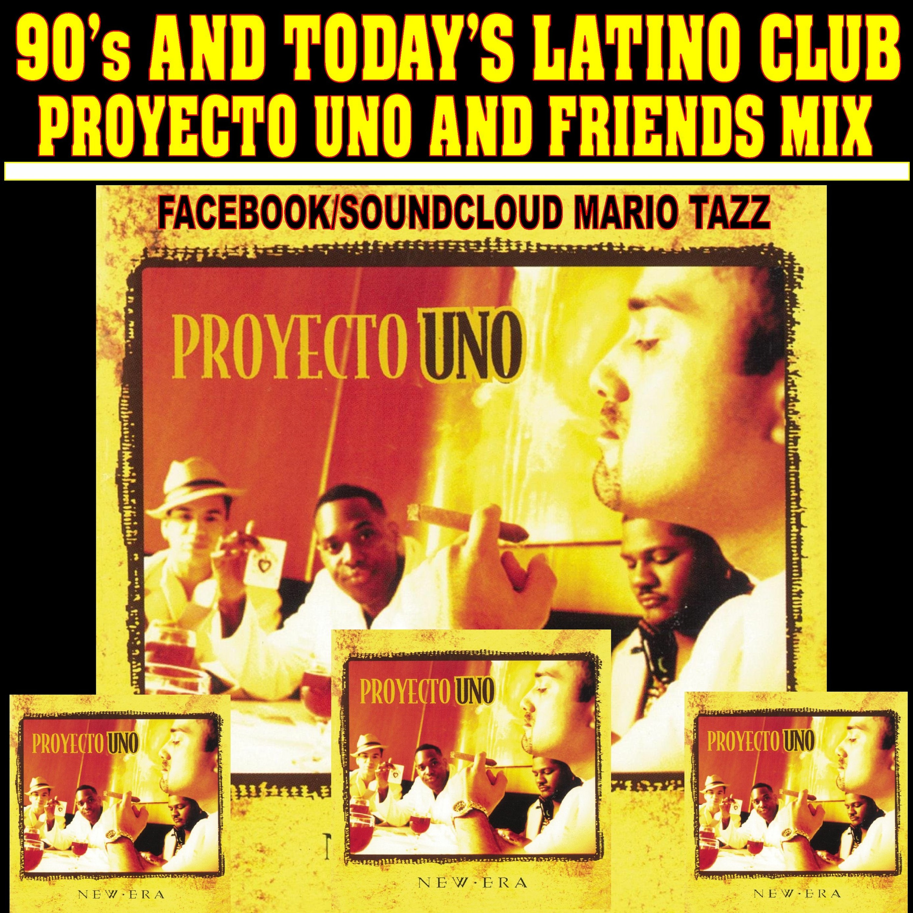 90's & TODAYS LATINO CLUB HITS PROYECTO UNO AND FRIENDS MIX MARIO TAZZ episode artwork