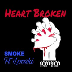 Heart Broken , SMOKE ft Looski