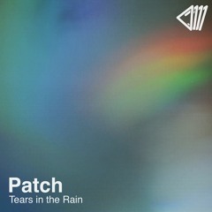 Patch - Tears In The Rain
