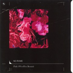 No Rome - Pink (WesFlex Remix)