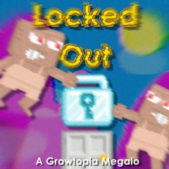Locked Out [A Growtopia Megalo]