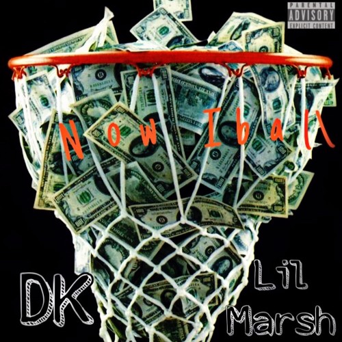 Now I ball-Lil Marsh x DK