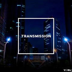 YORU 夜 - Transmission