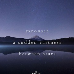 Moonset - A Sudden Vastness Betrween Stars (Naviarhaiku 299)