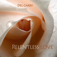 Del Carry • Relentless Love