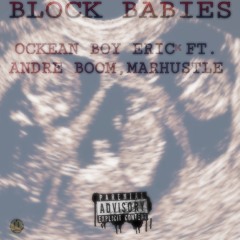 Block Babies- OcKean boy Erick Ft. Andre Boom & Marhustle