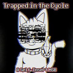 Trapped in the Cycle - [Self-Insert MSB]