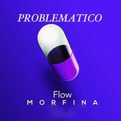 Problematico X Freestyle X Flow Morfina