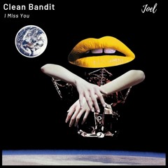 Clean Bandit - I Miss You (JOEL Remix)